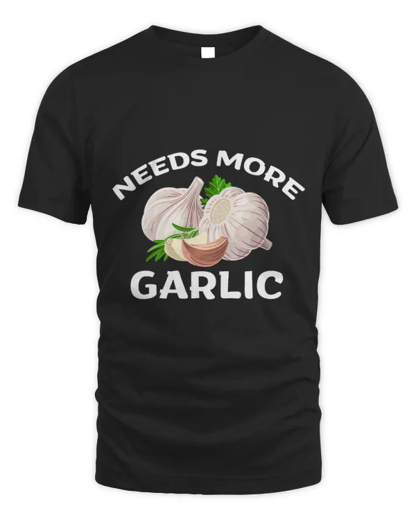 Needs More Garlic Funny Cook Chef Garlic