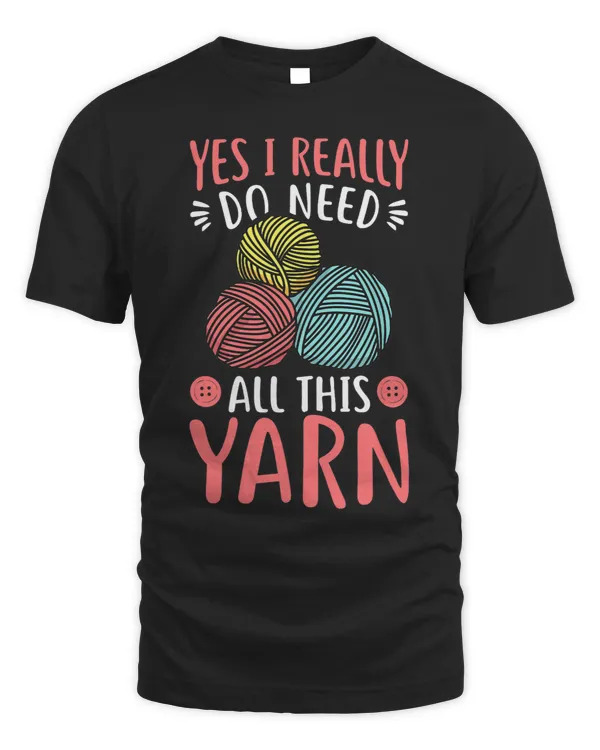 Yes I Really Do Need All This Yarn 2Knitting Sewing