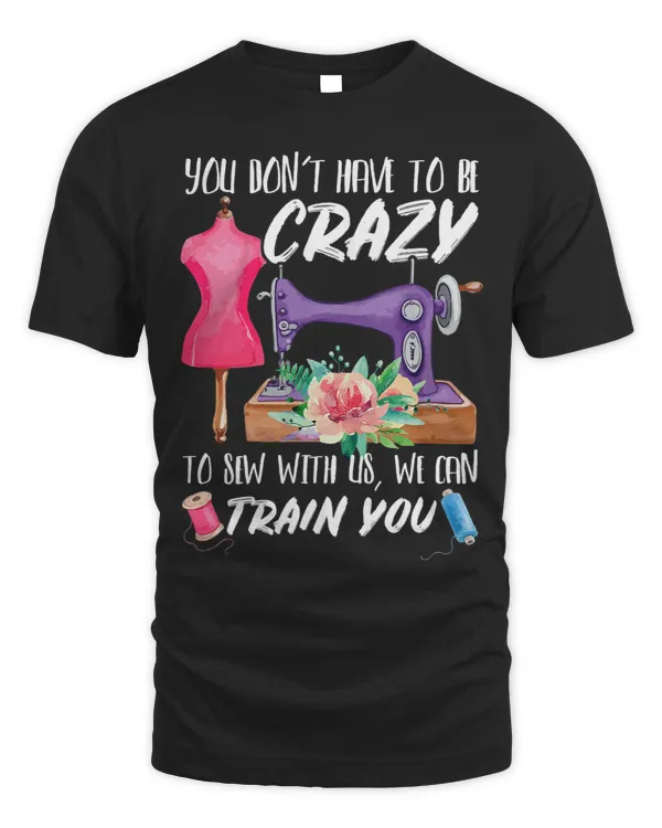 You Dont Have to Be Crazy to Sew with Us 2Seamstress Sewing