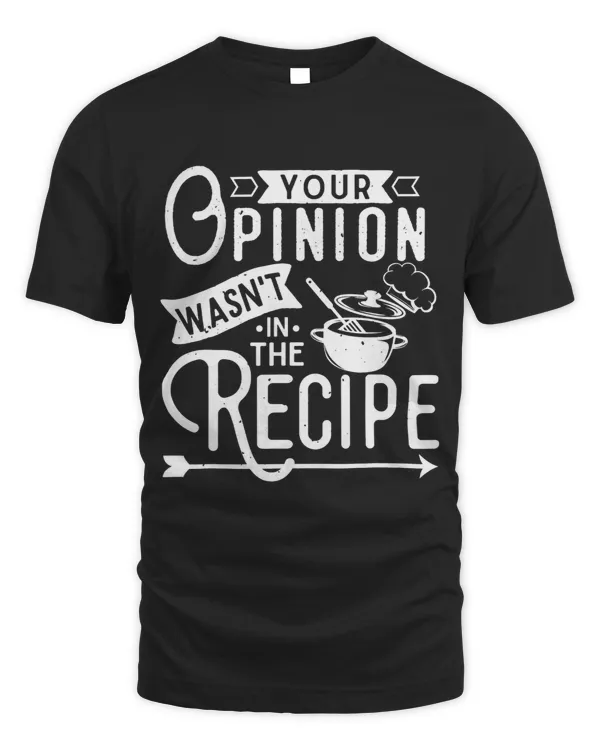 Your Opinion Was Not In The Recipe 2Chef Cooking Lover