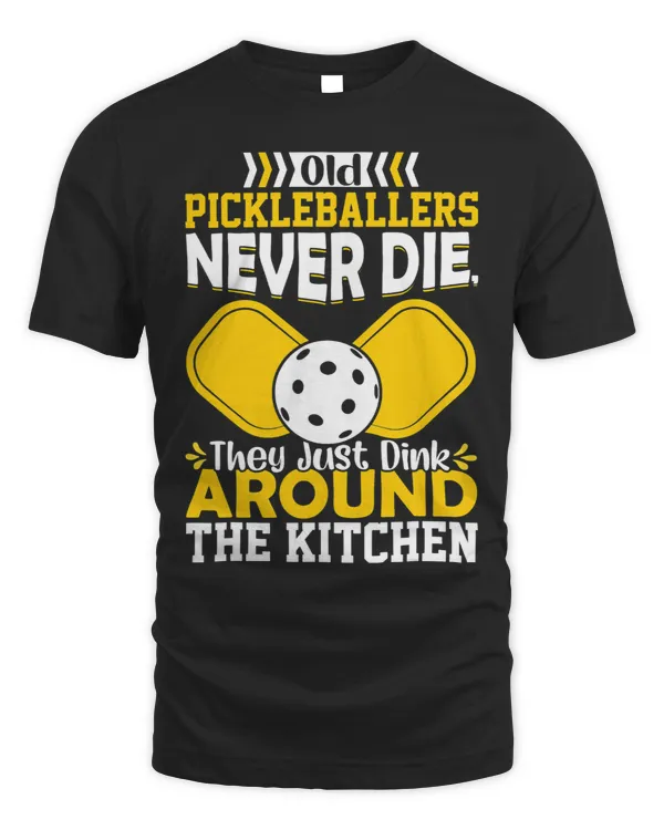 Old Pickleballers Never Die They Just Dink Around Kitchen