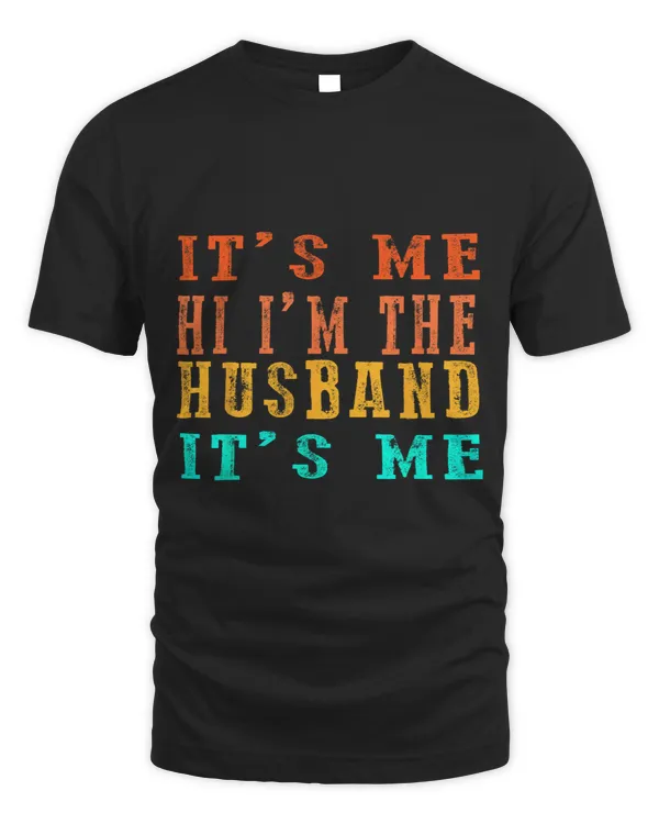 Fathers Day Shirt Its Me Hi Im The Husband Its Me