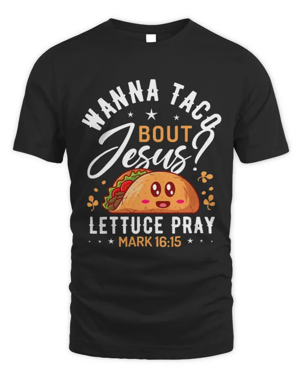 Wanna Taco Bout Jesus Shirt Funny Christian Shirts Taco