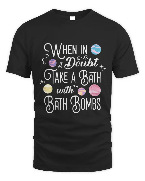 When In Doubt Take A Bath with Bath Bombs