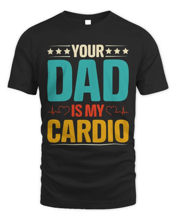 YOUR DAD IS MY CARDIO Romantic Couples Shirt for Her Funny