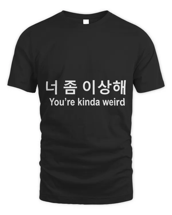 Youre kinda weird Kpop Idols Merch Kdrama Korean quotes
