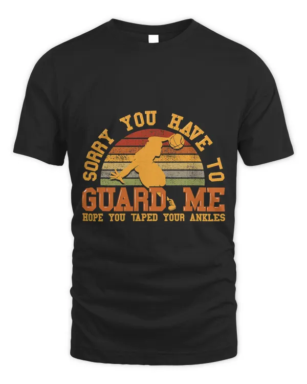 Sorry You Have To Guard Me 2Basketball Ankle Breaker