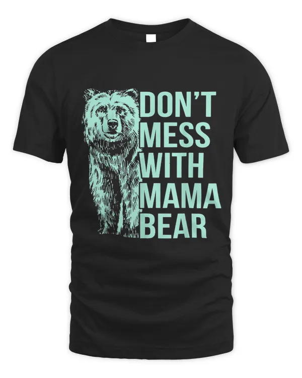 Dont Mess with Mama Bear.