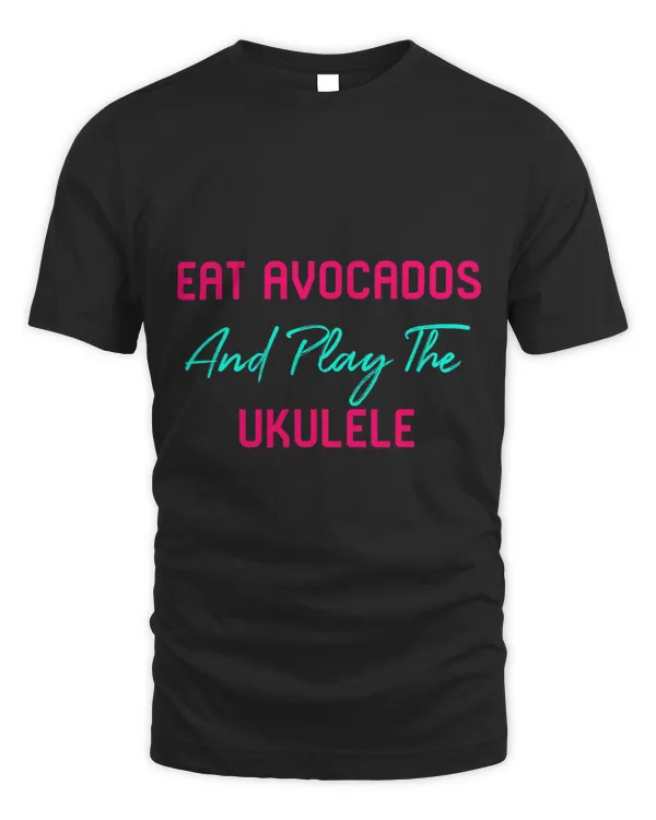 Eat Avocados And Play The Ukulele Motivational Ukelele