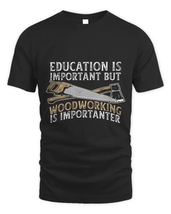 Education is important but woodworking is importanter 1