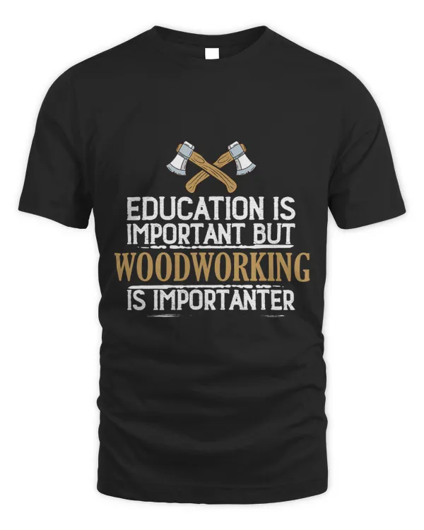 Education is important but woodworking is importanter 2