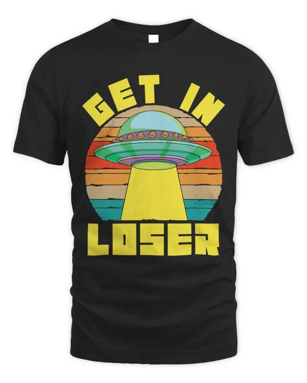 Funny UFO Get In Loser Extraterrestrial Sci Fi Retro Alien