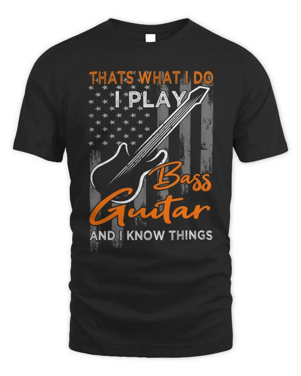 Thats what I do I play Bass Guitar and I know things Bassist 3