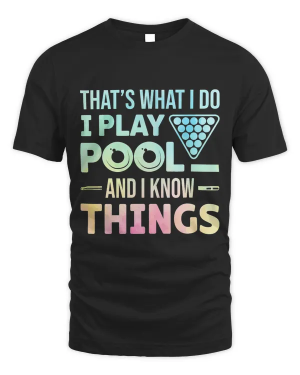 Thats What I Do I Play Pool And I Know Things Billiards