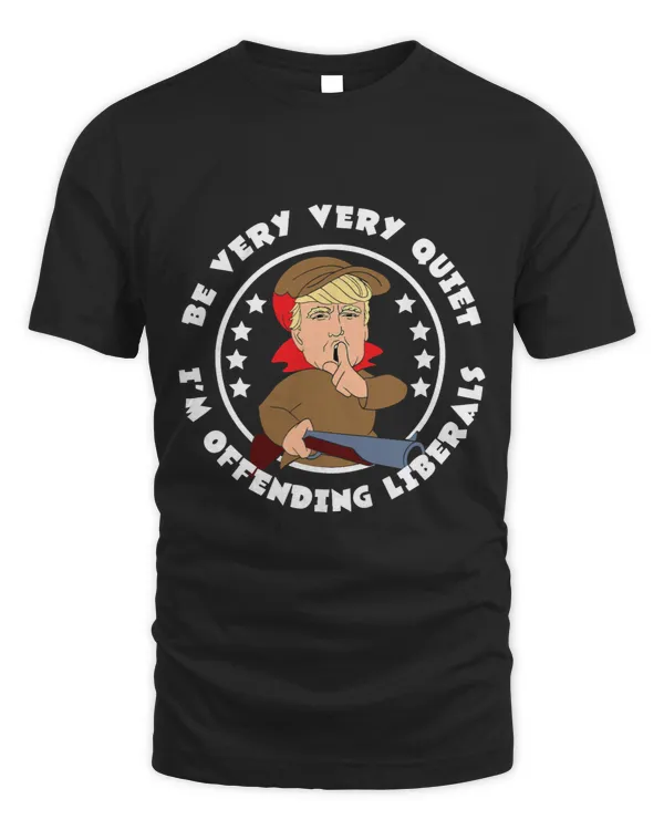 Be Very Very Quiet Im Offending Liberals