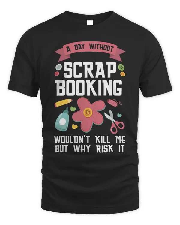 a day without scrapbooking wouldnt scrapbooking