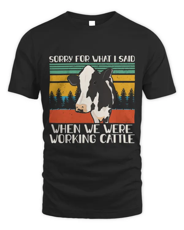Sorry For What I Said When We Were Working Cattle