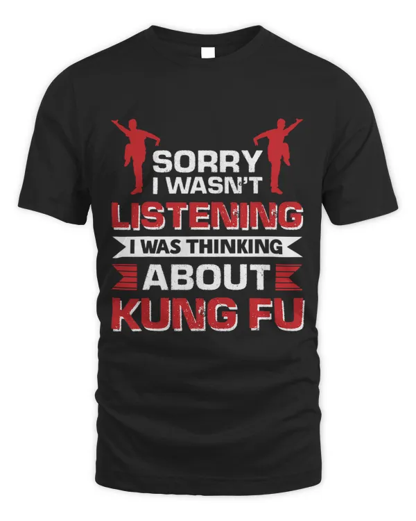 Sorry I Wasnt Listening I Was Thinking About Kung Fu