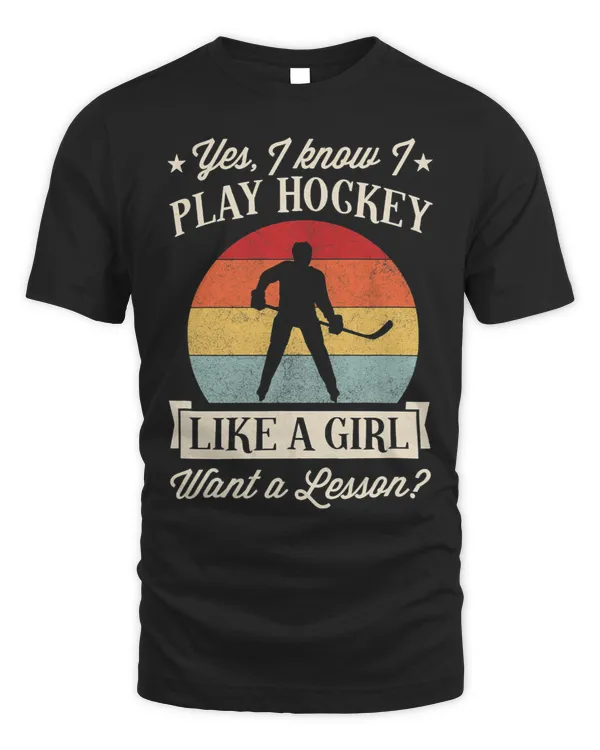 Yes I Know I Play Hockey Like A Girl Want A Lesson