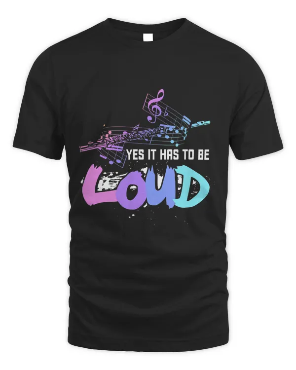 Yes It Has To Be Loud Flute for Flutist Musicians Men Women