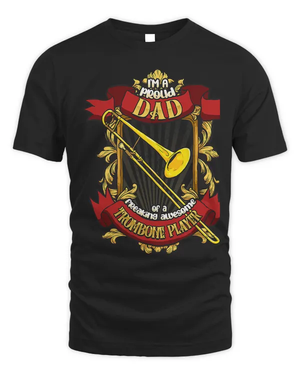 Proud Dad Of A Freaking Awesome Trombone Player