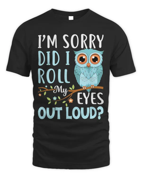 Womens Funny Im Sorry Did I Roll My Eyes Out Loud Sarcastic Humor