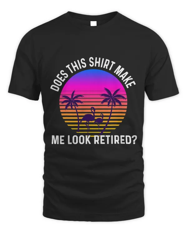 Does This Shirt Make Me Look Retired Flamingo Vaporwave Sun
