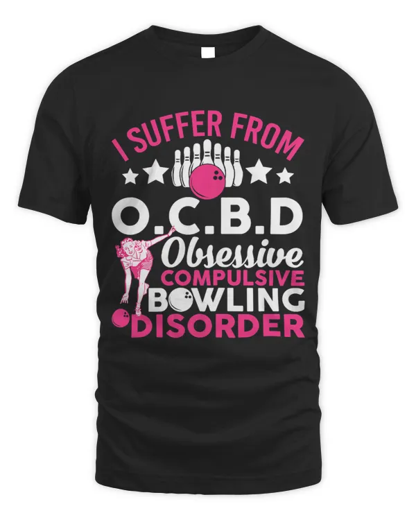 Womens I Suffer From Obsessive Compulsive Bowling Disorder