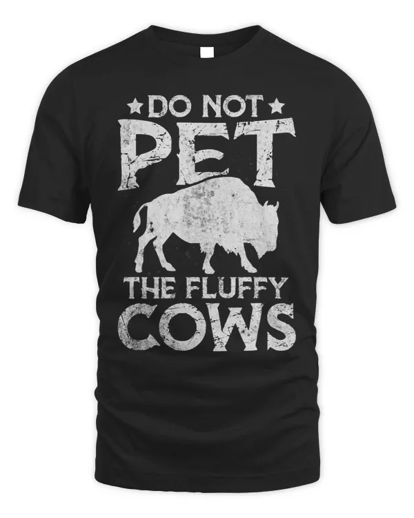 Cattle Cow Vintage Do Not Pet The Fluffy Cows Bison Lover Novelty