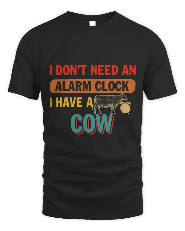 Cattle Cow Vintage Dont Need Alarm Clock I Have A Cow Funny Farmer