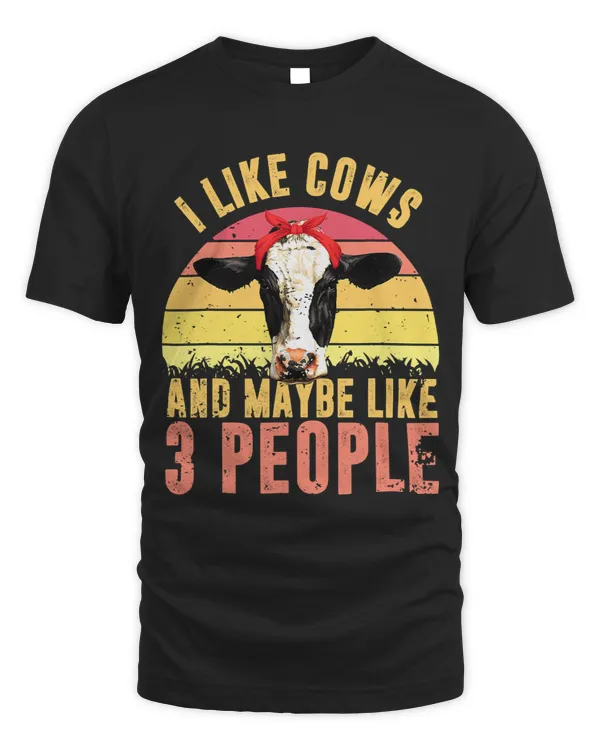Cattle Cow Vintage Heifer Cow Gift I Like Cows And Maybe Like 3 People 11