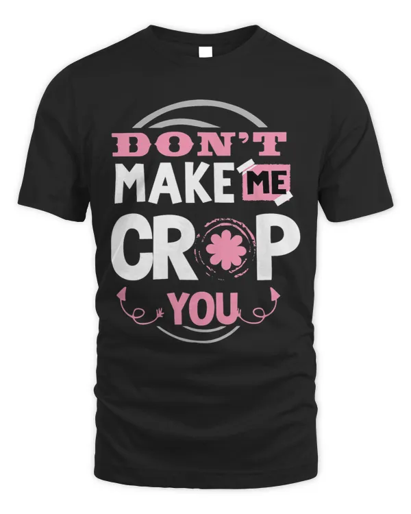 Dont make me crop you scrapbook perfect for a hobby