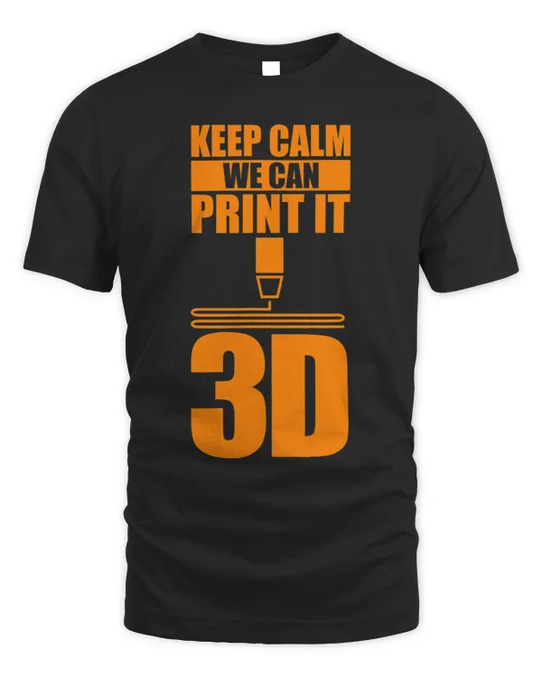 Funny Keep Calm We Can Print It 3D For Boy And Girls