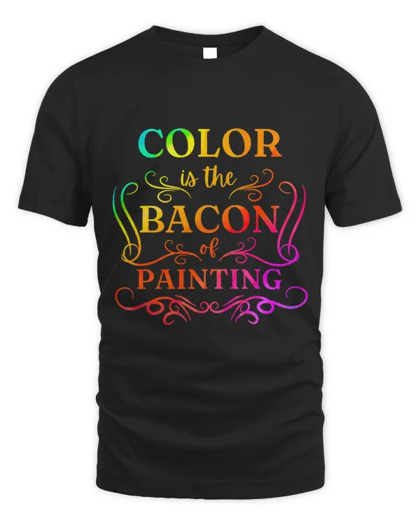 Color Is The Bacon Of Painting Paint Funny Artist LGBT LGBTQ