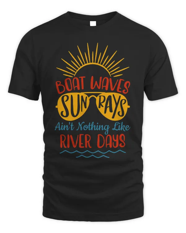 Boat Waves Sun Rays Aint Nothing Like River Days
