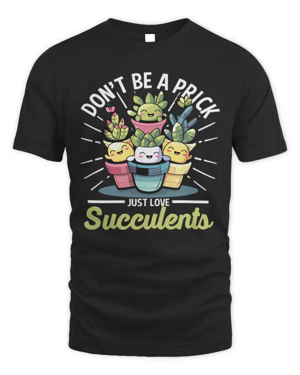 don't be a prick just love succulents