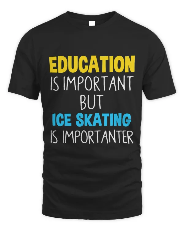 Education Is Important But Ice Skating Is Importanter