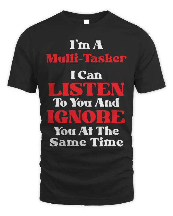 Funny Sarcastic Dark Dry Slacker MultiTask Ignore You 1