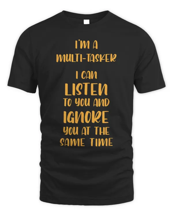 Funny Sarcastic Dark Dry Slacker MultiTask Ignore You