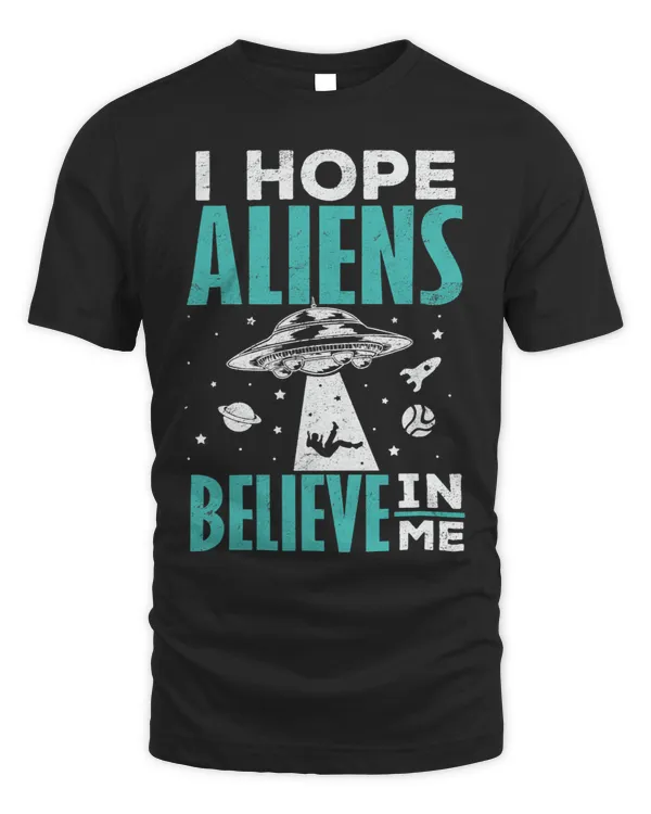 Funny Alien UFO Mars Shirt Hope Aliens Believe Me Funny