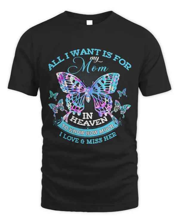 All I Want Is For My Mom In Heaven I Love 2Miss Her More