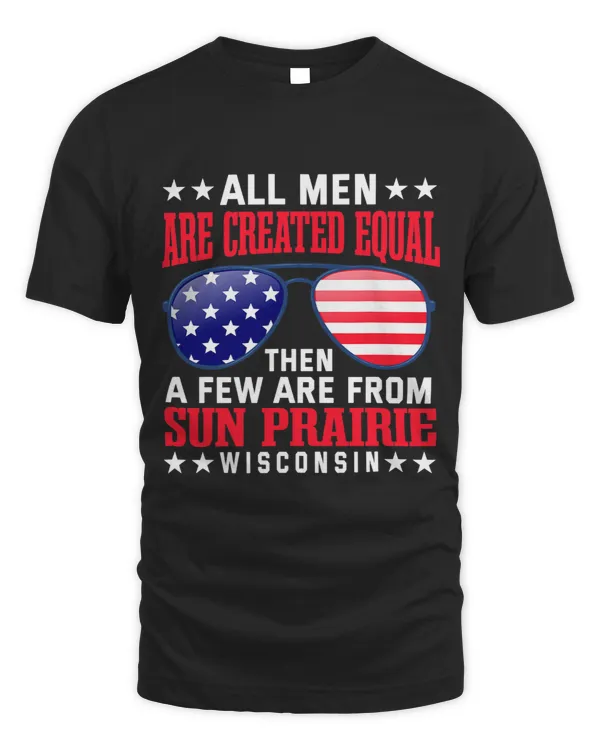 All Men Are Created Equal Sun Prairie Funny
