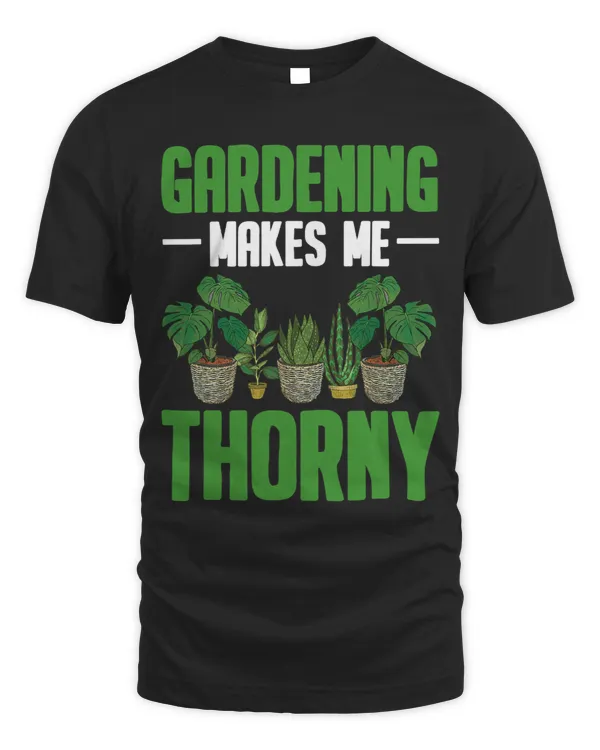 gardening makes me thorny Design perfect for any gardener