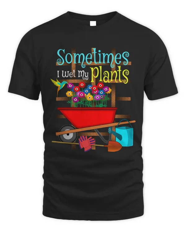 Gardening T Shirt Flower Garden Gifts I WET MY PLANTS