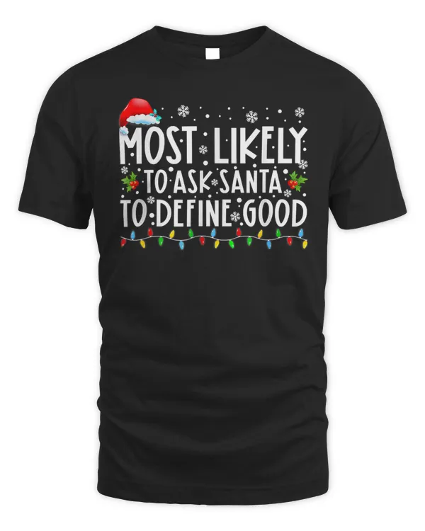 Most Likely To Ask Santa To Define Good Family Christmas T-Shirt