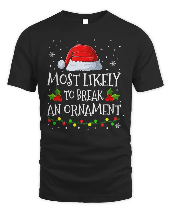 Most Likely To Break An Ornament Matching Family Christmas T-Shirt