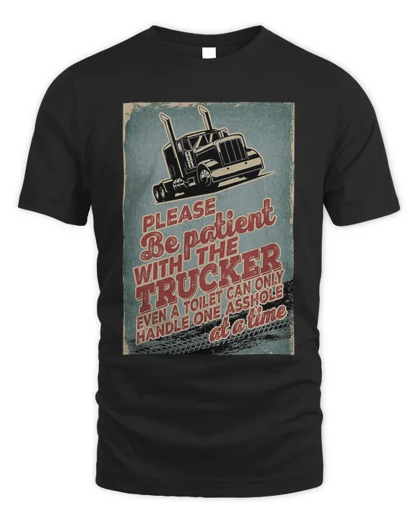 Official 300 Trucks Be Patient With The Trucker even a toilet can only handle one asshole at a time