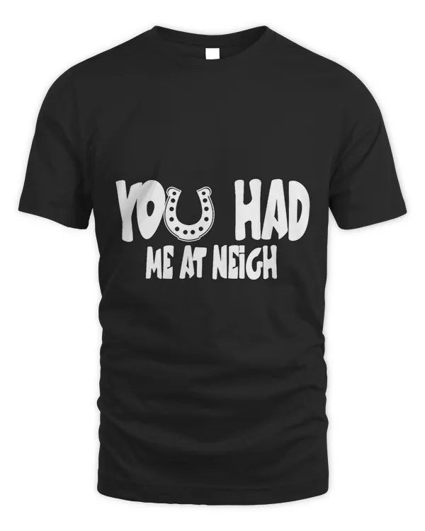 Horse Lover You had me at Neigh Horse 6