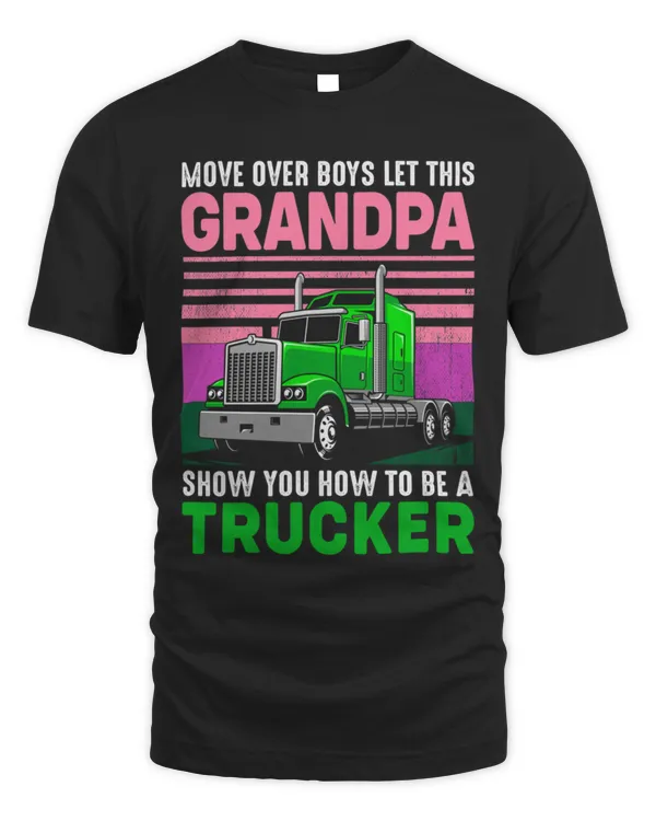 move over boys let this Grandpa show you haw to be a Trucker 104 Shirt