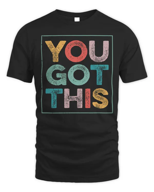 You Got This Shirt For Teachers Testing Day T-Shirt